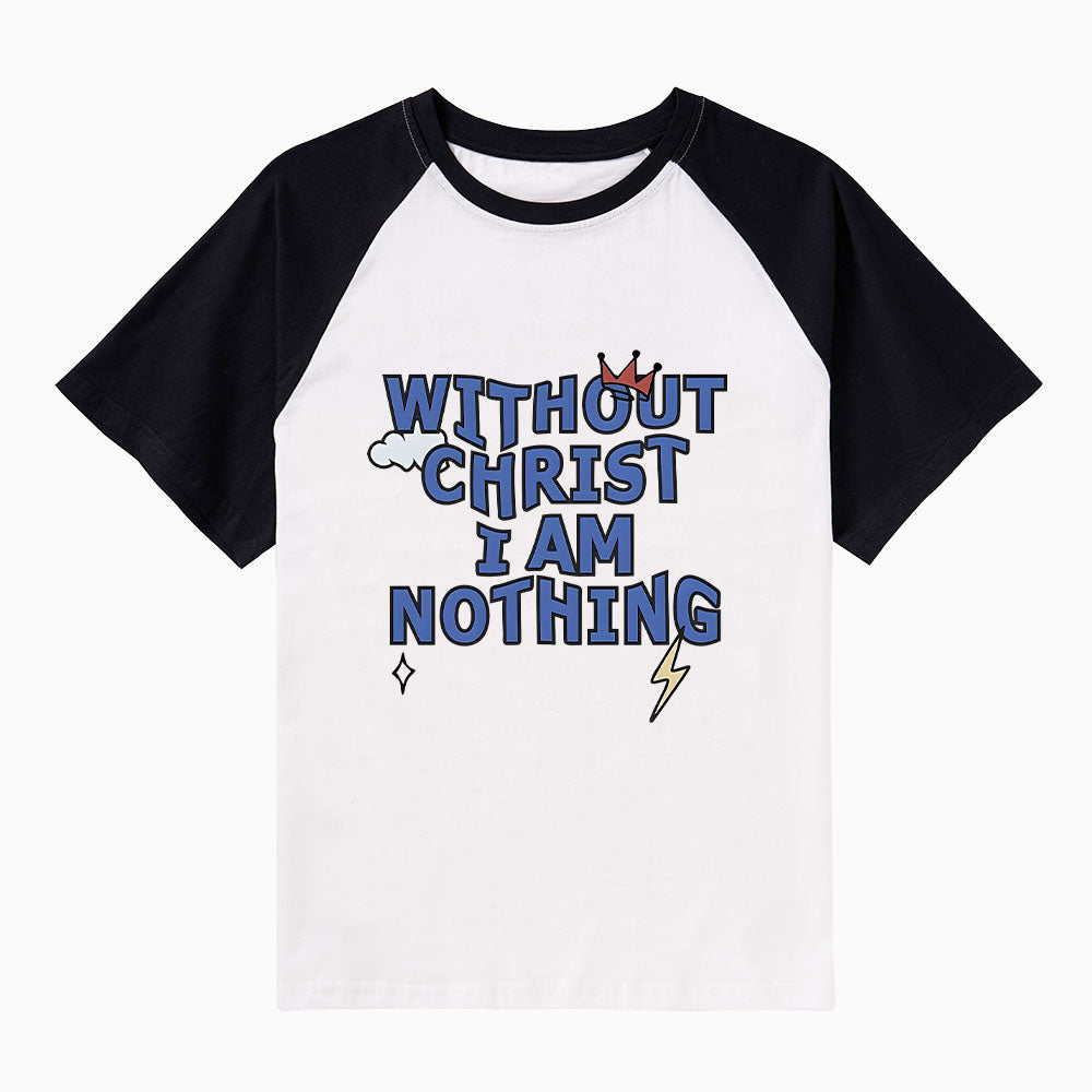 Without Christ I Am Nothing Christian Raglan Sleeve T-Shirt