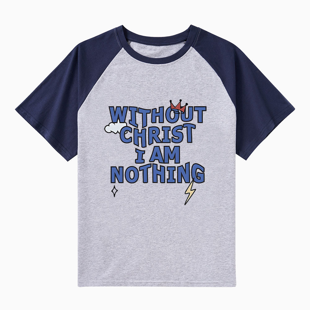 Without Christ I Am Nothing Christian Raglan Sleeve T-Shirt